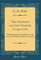 The Angevins And The Charter (1154-1216): The Beginning Of English Law, The Invasion Of Ireland And The Crusades Edited By S. E. Winbolt, M.A., And Kenneth Bell, M.A. 9354204589 Book Cover