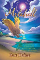 The Molehill: Malicious Conspiracy of International Intrigue, Betrayal, Mayhem and Murder B0CQ5H8TNY Book Cover