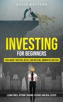 Investing for Beginners: Stock Market Investing, Mutual Fund Investing, Commodities Investing 1774856352 Book Cover
