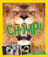 Chomp!: Fierce Facts about the Bite Force, Crushing Jaws, and Mighty Teeth of Earth's Champion Chewers 1426328397 Book Cover