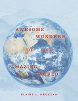 Awesome Wonders of our Amazing World B0BQ8T5VPD Book Cover