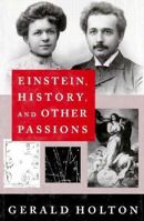 Einstein, History, and Other Passions: The Rebellion Against Science at the End of the Twentieth Century 0201407167 Book Cover