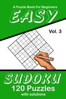 Easy Sudoku Vol. 3 A Puzzle Book For Beginners: 120 Puzzles With Solutions 1689002506 Book Cover