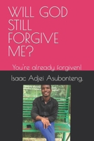 Will God Still Forgive Me?: You're already forgiven! B0BNVCJYZ1 Book Cover