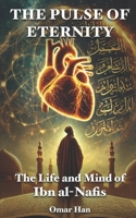 The Pulse of Eternity: The Life and Mind of Ibn al-Nafis B0DZY585GZ Book Cover