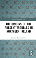 The Origins of the Present Troubles in Northern Ireland (Origins of Modern Wars Series) 0582100739 Book Cover
