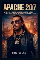 APACHE 207: Wie Ein Junge Aus Ludwigshafen Den Deutschen Rap-Stil Veränderte (German Edition) B0GNQ1M9S3 Book Cover
