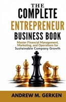 The Complete Entrepreneur Business Book: Master Financial Management, Marketing, and Operations for Sustainable Company Growth B0HG7QSSMR Book Cover