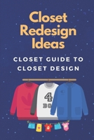 Closet Redesign Ideas: Closet Guide To Closet Design: Design A Closet null Book Cover