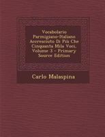 Vocabolario Parmigiano-Italiano, Vol. 3: Accresciuto Di Pi� Che Cinquanta Mila Voci; Compilato Con Nuovo Metodo (Classic Reprint) 1018449140 Book Cover