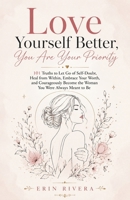 Love Yourself Better, You Are Your Priority: 101 Truths to Let Go of Self-Doubt, Heal from Within, Embrace Your Worth, and Courageously Become the Woman You Were Always Meant to Be B0HB4LN5TC Book Cover
