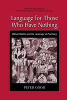 Language for Those Who Have Nothing: Mikhail Bakhtin and the Landscape of Psychiatry 1475774451 Book Cover