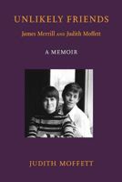 Unlikely Friends James Merrill and Judith Moffett: a Memoir 179298040X Book Cover