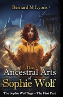 The Ancestral Arts of Sophie Wolf: The Saga of Sophie Wolf - The First Part (The Saga of Sophie Wölf) B0CJL2GR81 Book Cover