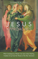 Jesus Approaches: What Contemporary Women Can Learn about Healing, Freedom  Joy from the Women of the New Testament 0829444726 Book Cover