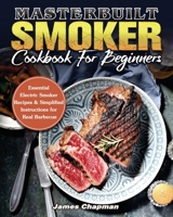 Masterbuilt Smoker Cookbook For Beginners 1801244340 Book Cover