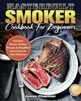 Masterbuilt Smoker Cookbook For Beginners 1801244359 Book Cover