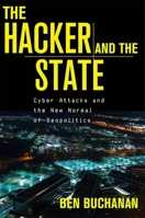 The Hacker and the State: Cyber Attacks and the New Normal of Geopolitics 0674271025 Book Cover