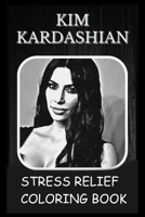 Stress Relief Coloring Book: Colouring Kim Kardashian B0939XVPFY Book Cover