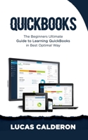 QuickBooks: The Beginners Ultimate Guide to Learning QuickBooks in Best Optimal Way 1698156030 Book Cover