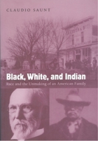 Black, White, and Indian: Race and the Unmaking of an American Family 0195313100 Book Cover