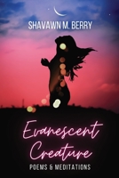 Evanescent Creature: Poems & Meditations 1737054582 Book Cover
