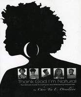 Thank God I'm Natural--The Ultimate Guide to Caring for and Maintaining Natural Hair 098209440X Book Cover