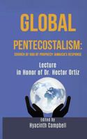 GLOBAL PENTECOSTALISM: Church of God of Prophecy Jamaica's Response Lecture in Honor of Dr. Hector Ortiz: Lectures on Global Pentecostalism Jamaica COGOP Response 1719502080 Book Cover