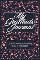 My Gratitude Journal: A 52-Week Journey Toward Living a Life of Appreciation. 1726626415 Book Cover