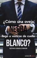 ?Como una Oveja Negra Llego a Vestirse de Cuello Blanco? 1647891442 Book Cover