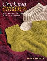 Crocheted Sweaters: Simple Stitches, Great Designs 156477399X Book Cover