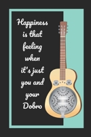 Happiness Is That Feeling When It's Just You And Your Dobro: Themed Novelty Lined Notebook / Journal To Write In Perfect Gift Item (6 x 9 inches) 1671758366 Book Cover