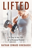 Lifted : A Day in the Life of a Personal Trainer 1977229786 Book Cover
