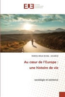 Au cœur de l’Europe : une histoire de vie: . ..sociologie et existence 6203422886 Book Cover