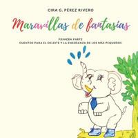 Maravillas de Fantas�as: Primera Parte. Cuentos Para El Deleite y La Ense�anza de Los M�s Peque�os 1719541612 Book Cover