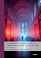 Moïse Baniakina et son sacerdoce du chant liturgique chrétien (catholique) (French Edition) 2342382871 Book Cover