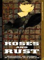 Roses and Rust: Redefining the Essence of Leadership in a New Age 1875680373 Book Cover