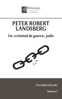 Peter Robert Landsberg: Un «criminal de guerra» judío (A la sombra del poder) (Spanish Edition) B0FRN1DWJ5 Book Cover