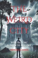 THE WEIRD CITY: WHERE THE MADNESS BEGINS (Budget Edition) B0FMLCH368 Book Cover