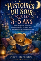 HISTOIRES DU SOIR POUR LES 3-5 ANS: Contes magiques pour des nuits reposantes, de doux rêves et des habitudes de sommeil positives (French Edition) B0H7JXT8J8 Book Cover