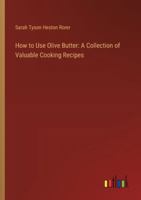 How to Use Olive Butter: A Collection of Valuable Cooking Recipes 338530296X Book Cover