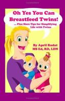 Oh Yes You Can Breastfeed Twins!  ...Plus More Tips for Simplifying Life with Twins 0979154901 Book Cover