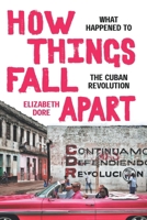 How Things Fall Apart: What Happened to the Cuban Revolution 1478024968 Book Cover