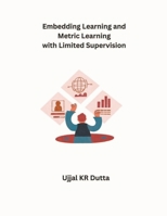 Embedding Learning and Metric Learning with Limited Supervision B0CW29Q3F7 Book Cover