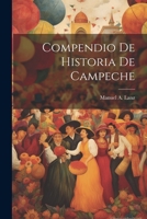 Compendio De Historia De Campeche 1021893099 Book Cover