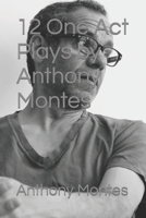 12 One Act Plays by Anthony Montes B0CKDBP7S9 Book Cover