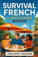 Survival French: A Crash Course: Speaking French in Provence (Practical Language Learning) B0FPBJTW6D Book Cover