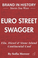 EURO STREET SWAGGER: Fila, Diesel & Stone Island: Continental Cool B0FW6SVG9Q Book Cover