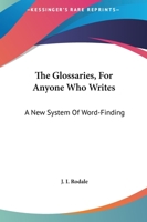 The Glossaries, for Anyone Who Writes: A New System of Word-Finding 1161686177 Book Cover