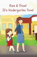 Rise and Shine! It's Kindergarten Time! 0578836548 Book Cover